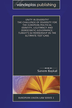 UNITY IN DIVERSITY? THE CHALLENGE OF DIVERSITY FOR THE EUROPEAN POLITICAL IDENTITY, LEGITIMACY AND DEMOCRATIC GOVERNANCE: TURKEY'S EU MEMBERSHIP AS THE ULTIMATE TEST CASE