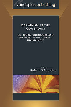DARWINISM IN THE CLASSROOM - CRITIQUING ORTHODOXY AND SURVIVING IN THE CURRENT ENVIRONMENT