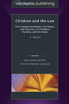 CHILDREN AND THE LAW: THE COMPETING RIGHTS, PRIVILEGES, AND INTERESTS OF CHILDREN, PARENTS, AND THE STATE