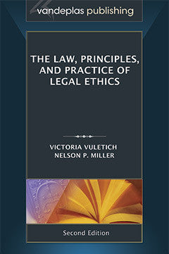 THE LAW, PRINCIPLES, AND PRACTICE OF LEGAL ETHICS, SECOND EDITION