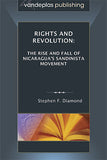 RIGHTS AND REVOLUTION: THE RISE AND FALL OF NICARAGUA'S SANDINISTA MOVEMENT