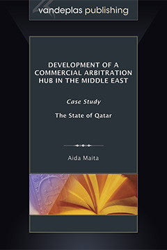 DEVELOPMENT OF A COMMERCIAL ARBITRATION HUB IN THE MIDDLE EAST: CASE STUDY -  THE STATE OF QATAR