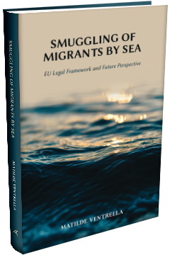 SMUGGLING OF MIGRANTS BY SEA: EU LEGAL FRAMEWORK AND FUTURE PERSPECTIVE