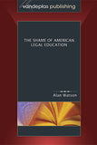 THE SHAME OF AMERICAN LEGAL EDUCATION