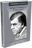WILLIAM P. HOMANS JR. : A LIFE IN COURT (Revised Edition)