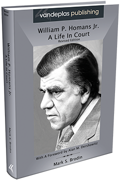 WILLIAM P. HOMANS JR. : A LIFE IN COURT (Revised Edition)