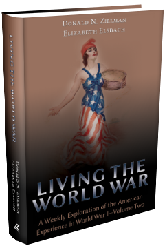 LIVING THE WORLD WAR: A WEEKLY EXPLORATION OF THE AMERICAN EXPERIENCE IN WORLD WAR I—VOLUME TWO