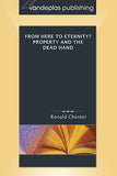 FROM HERE TO ETERNITY? PROPERTY AND THE DEAD HAND