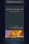 LOUISIANA CRIMINAL LAW: CASES AND MATERIALS, SECOND EDITION
