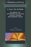 CALL TO ACTION: RE-ARMING THE GOVERNMENT IN THE WAR AGAINST DEFENSE PROCUREMENT FRAUD