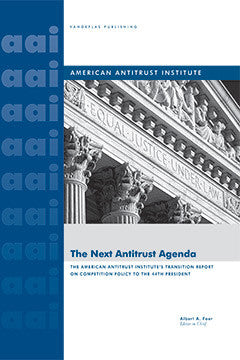 THE NEXT ANTITRUST AGENDA THE AMERICAN ANTITRUST INSTITUTE'S TRANSITION REPORT ON COMPETITION POLICY TO THE 44TH PRESIDENT OF THE UNITED STATES