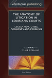 THE ANATOMY OF LITIGATION IN LOUISIANA COURTS: LEGISLATION, CASES, COMMENTS AND PROBLEMS