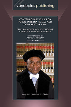 CONTEMPORARY ISSUES ON PUBLIC INTERNATIONAL AND COMPARATIVE LAW: ESSAYS IN HONOR OF PROFESSOR DR. CHRISTIAN NWACHUKWU OKEKE, HARDCOVER EDITION