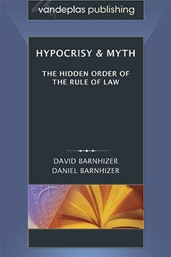 HYPOCRISY & MYTH: THE HIDDEN ORDER OF THE RULE OF LAW