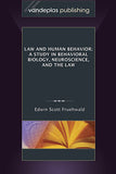 LAW AND HUMAN BEHAVIOR: A STUDY IN BEHAVIORAL BIOLOGY, NEUROSCIENCE, AND THE LAW