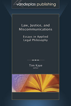 LAW, JUSTICE, AND MISCOMMUNICATIONS: ESSAYS IN APPLIED LEGAL PHILOSOPHY