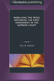 MOBILIZING THE PRESS: DEFENDING THE FIRST AMENDMENT IN THE SUPREME COURT