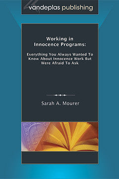 WORKING IN INNOCENCE PROGRAMS: EVERYTHING YOU ALWAYS WANTED TO KNOW ABOUT INNOCENCE WORK BUT WERE AFRAID TO ASK