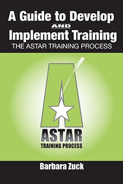 GUIDE TO DEVELOP AND IMPLEMENT TRAINING: THE ASTAR TRAINING PROCESS