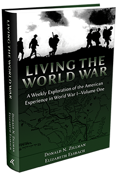 LIVING THE WORLD WAR: A WEEKLY EXPLORATION OF THE AMERICAN EXPERIENCE IN WORLD WAR I—VOLUME ONE