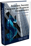 FEDERAL INCOME TAXATION OF BUSINESS ENTERPRISES: CASES, STATUTES, RULINGS, 5TH. EDITION 2019